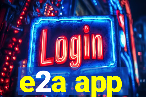 e2a app